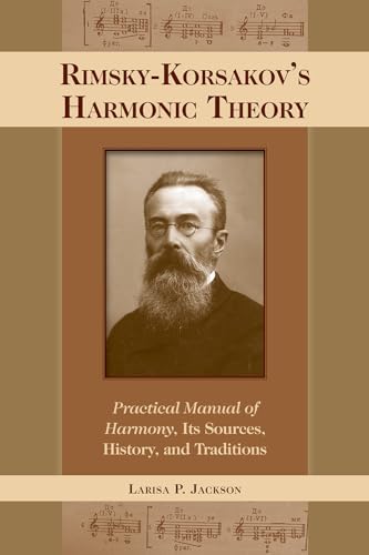 Rimsky-korsakov's Harmonic Theory: Practical Manual of Harmony, Its Sources, History, and Traditions