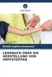 LEHRBUCH ÜBER DIE HERSTELLUNG VON IMPFSTOFFEN