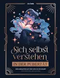 Sich selbst verstehen in der Pubertät – dein Begleiter auf dem Weg zu dir selbst für Mädchen ab 12 Jahren: Starke Gefühle, unser Gehirn & ... Beziehungen & Grenzen, Ego, Dankbarkeit uvm.