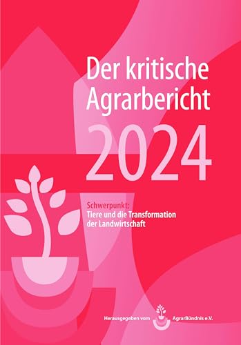 Landwirtschaft - Der kritische Agrarbericht. Daten, Berichte, Hintergründe,... / Landwirtschaft - Der kritische Agrarbericht 2022: Schwerpunkt:Tiere ... Hintergründe, Positionen zur Agrardebatte)