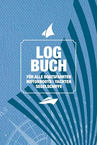 Logbuch für Bootsfahrten: Bordbuch für alle Kapitäne - von Motorboot bis Yacht oder Segelschiff. Ein Reisetagebuch zum Ausfüllen aller wichtigen ... Bootstouren. Hardcover - ideal als Geschenk.