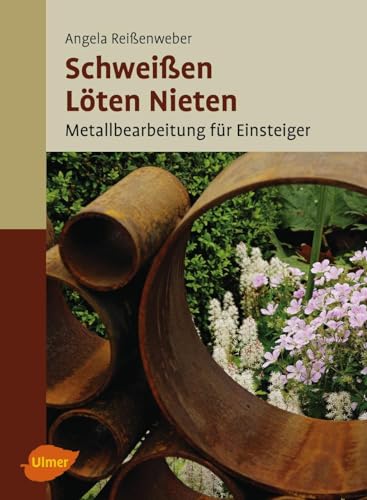 Schweißen, Löten, Nieten: Metallbearbeitung für Einsteiger