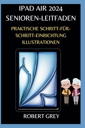 IPAD AIR 2024 SENIOREN-LEITFADEN: Praktische Schritt-für-Schritt-Einrichtung Illustrationen