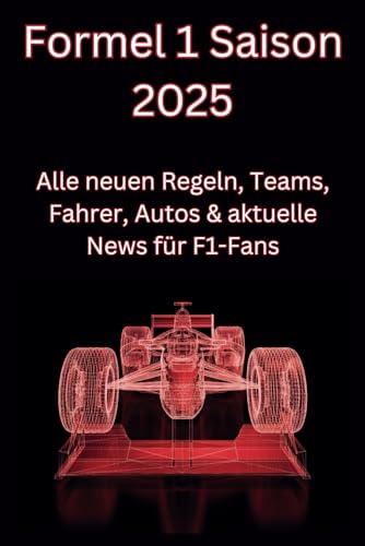 Formel 1 Saison 2025:: Alle neuen Regeln, Teams, Fahrer, Autos & aktuelle News für F1-Fans