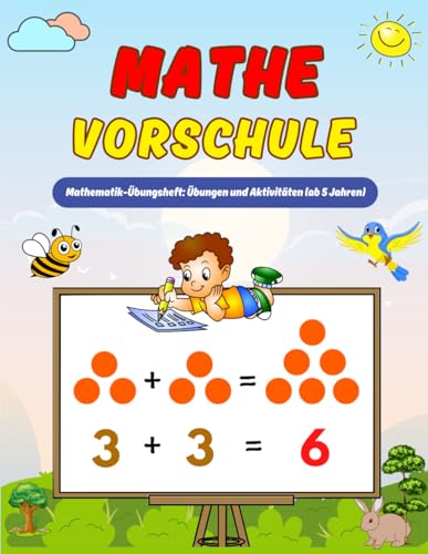 Mathe Vorschule Übungsheft ab 5 Jahren: Lernen kann so einfach und unterhaltsam sein – mit spannenden Aktivitäten für Kinder | Mathematik Übungen für Junge und Mädchen (Homeschooling Bücher)