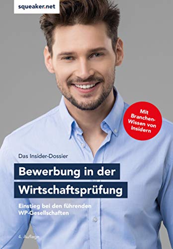 Das Insider-Dossier: Bewerbung in der Wirtschaftsprüfung – Einstieg bei den führenden WP-Gesellschaften: 4. Auflage