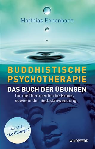 Buddhistische Psychotherapie: Das Buch der Übungen