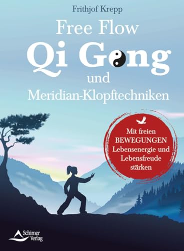 Free Flow Qi Gong und Meridian-Klopftechniken: Mit freien Bewegungen Lebensenergie und Lebensfreude stärken