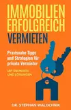 Immobilien erfolgreich vermieten: Praxisnahe Tipps und Strategien für private Vermieter – Mit Übungen und Lösungen