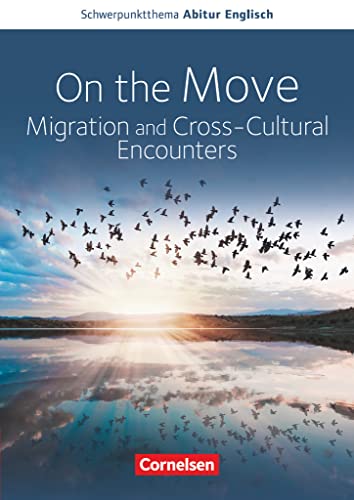 Schwerpunktthema Abitur Englisch - Sekundarstufe II: On the Move: Migration and Cross-Cultural Encounters - Text- und Arbeitsheft - Schwerpunktthema Abitur Baden-Württemberg ab 2025