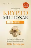 Der Weg zum Kryptomillionär: Investieren in Bitcoin und Kryptowährungen mit der 100x Strategie