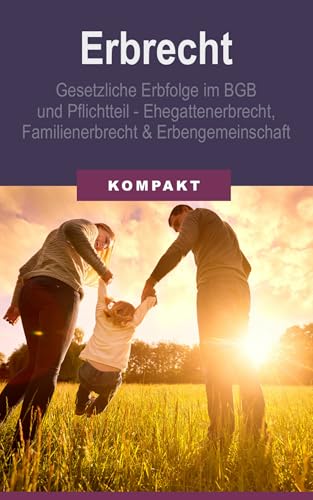 Erbrecht - Erbfolge im BGB und Pflichtteil - Ehegattenerbrecht, Familienerbrecht & Erbengemeinschaft