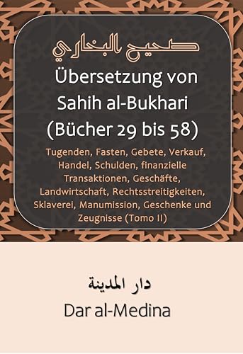 Übersetzung von Sahih al-Bukhari (Bücher 29 bis 58): Tugenden, Fasten, Gebete, Verkauf, Handel, Schulden, finanzielle Transaktionen, Geschäfte, Landwirtschaft, Rechtsstreitigkeiten (Band II)
