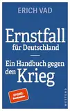 Ernstfall für Deutschland: Ein Handbuch gegen den Krieg