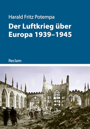 Der Luftkrieg über Europa 1939–1945: Luftwaffe und Bombenangriffe im Zweiten Weltkrieg (Kriege der Moderne)