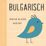 Wörterbuch Bulgarisch Deutsch, Meine ersten Wörter, Bulgarisch Lernen für Anfänger und Kinder: Vokabeln mit Bildern Buch für Babys, детски книжки на български език