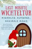 Last Minute Wichteltür / minimaler Aufwand - maximale Magie: 48 vorgefertigte und vorgeplante Ideen, Vorlagen und Streiche zum Ausschneiden rund um ... Weihnachten 2023 und 2024 | BESTSELLER 2022