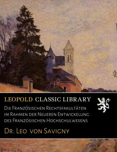 Die Französischen Rechtsfakultäten im Rahmen der Neueren Entwickelung des Französischen Hochschulwesens
