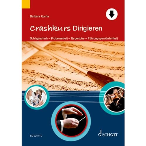Crashkurs Dirigieren: Schlagtechnik - Probenarbeit - Repertoire - Führungspersönlichkeit (Crashkurse)