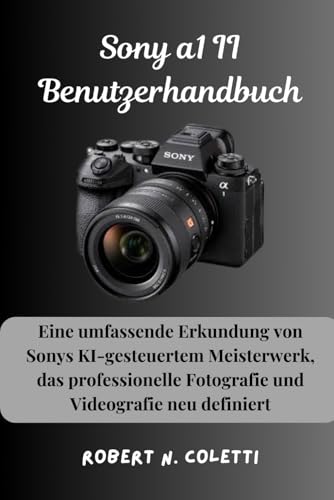 Sony a1 II Benutzerhandbuch: Eine umfassende Erkundung von Sonys KI-gesteuertem Meisterwerk, das professionelle Fotografie und Videografie neu definiert