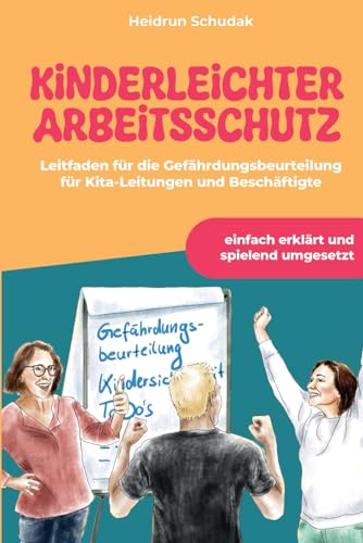 Kinderleichter Arbeitsschutz: Leitfaden für die Gefährdungsbeurteilung für Kita-Leitungen und Beschäftigte