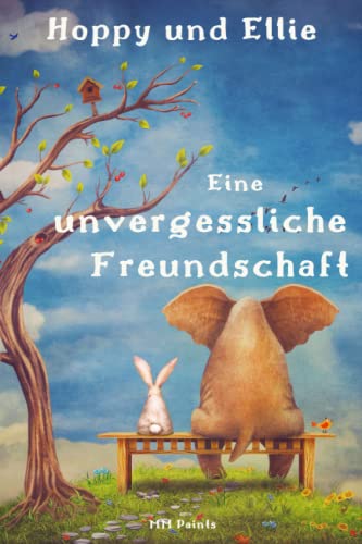 Hoppy und Ellie: Eine unvergessliche Freundschaft! Geschichten voller Mut, innere Stärke und wahre Freundschaft - inspirierendes Vorlesebuch ab 5 Jahre