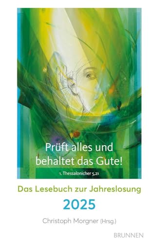 Prüft alles und behaltet das Gute!: Das Lesebuch zur Jahreslosung 2025. Spannende Geschichten, inspirierende Gedanken, berührende Erlebnisse von ... Mit Kunstmotiv von Eberhard Münch.