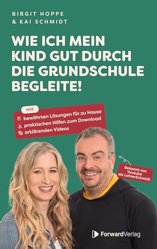 Wie ich mein Kind gut durch die Grundschule begleite: Mit bewährten Lösungen für zu Hause, praktischen Hilfen zum Download, erklärenden Videos - ein Leitfaden für Eltern - Lehrer Schmidt