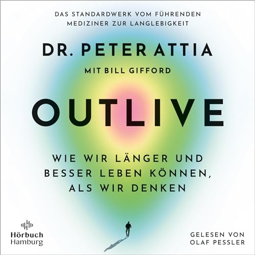 OUTLIVE: Wie wir länger und besser leben können, als wir denken