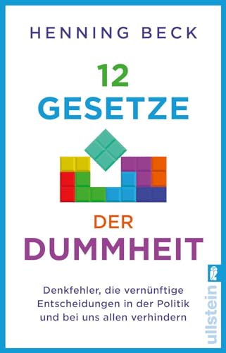 12 Gesetze der Dummheit: Denkfehler, die vernünftige Entscheidungen in der Politik und bei uns allen verhindern | Ein Neurowissenschaftler enthüllt die Mechanismen