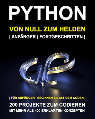 Python Programmierung für Anfänger: Beginnen Sie in wenigen Tagen mit der Python-Programmierung. Schritt-für-Schritt-Anleitung zum Experten