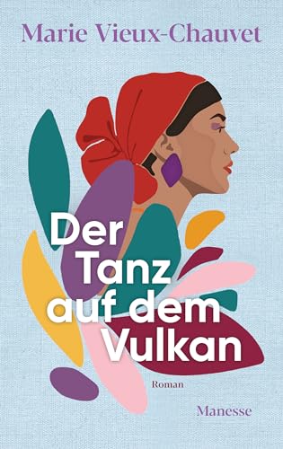 Der Tanz auf dem Vulkan: Roman. Übersetzt von Nathalie Lemmens, mit einem Nachwort von Kaiama L. Glover - «Ein großartiger Roman, meisterhaft.» Harvard Review online