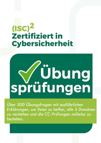 ISC2 Zertifiziert in Cybersicherheit (CC) Übungsprüfungen: Über 500 Übungsfragen mit ausführlichen Erklärungen, die Ihnen helfen, die CC-Prüfungen mühelos zu verstehen und zu bestehen.