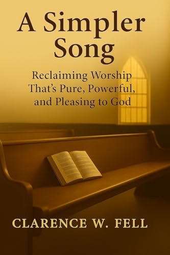 A Simpler Song: Reclaiming Worship That’s Pure, Powerful, and Pleasing to God (English Edition)