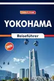 Yokohama Reiseführer 2025: Wandern Sie durch die Natur, lokales Essen, historische Wurzeln und unverzichtbare Stopps an einem japanischen Ort