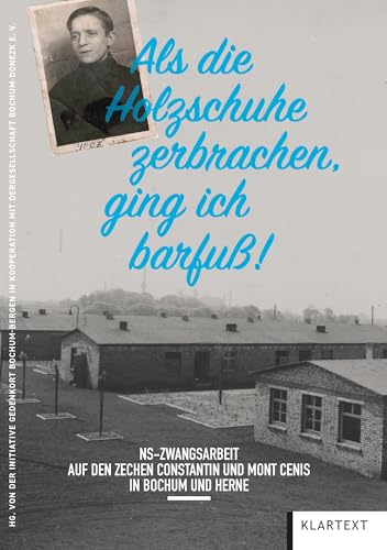 „Als die Holzschuhe zerbrachen, ging ich barfuß“: NS-Zwangsarbeit auf den Zechen Constantin und Mont Cenis in Bochum und Herne