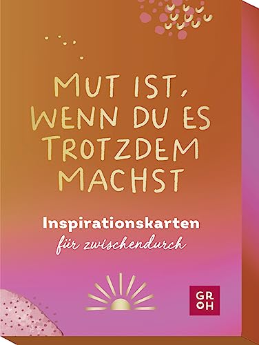 Mut ist, wenn du es trotzdem machst: Inspirationskarten für zwischendurch (Impulskarten)