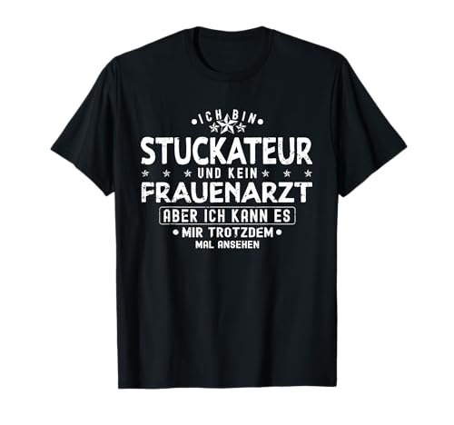 Ich bin Stuckateur und kein Frauenarzt | Stuckateurmeister T-Shirt