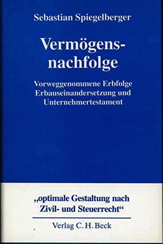 Vermögensnachfolge: Vorweggenommene Erbfolge, Erbauseinandersetzung und Unternehmertestament. Gestaltung nach Zivil- und Steuerrecht