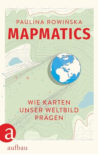 Mapmatics: Wie Karten unser Weltbild prägen