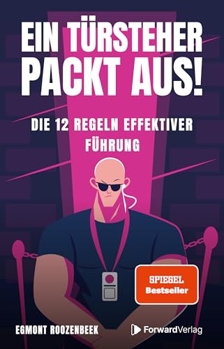 Ein Türsteher packt aus!: Die 12 Regeln effektiver Führung