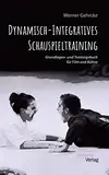 Dynamisch-Integratives Schauspieltraining. Grundlagen- und Trainingsbuch für Film und Bühne