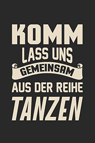 Komm Lass Uns Gemeinsam Aus Der Reihe Tanzen: Din A5 Heft Kariert (Karos) Für Jeden Tänzer & Tänzerin | Notizbuch Tagebuch Planer Tanzen | Notiz Buch Geschenk Spaß Sport Tanz Rave Duet Tnotebook