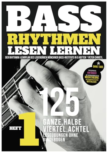 Bass Rhythmen lernen 1/5 – mit dem Rhythmik-Lehrplan des legendären Münchner Bass-Instituts in 5 Heften. Werde zum gefragten Bassisten mit präziser ... (Bass Rhythmen lesen lernen, Band 1)