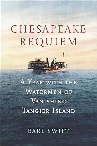 Chesapeake Requiem: A Year with the Watermen of Vanishing Tangier Island (English Edition)