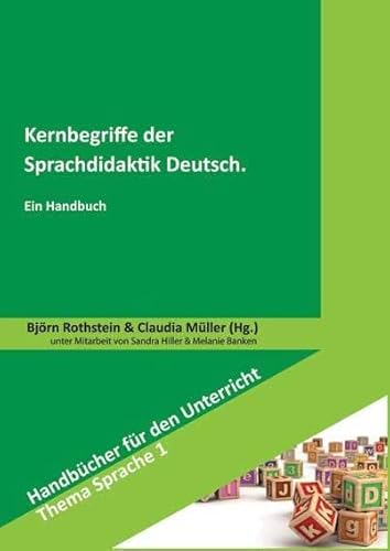 Kernbegriffe der Sprachdidaktik Deutsch: Ein Handbuch (Handbücher für den Unterricht. Thema Sprache)