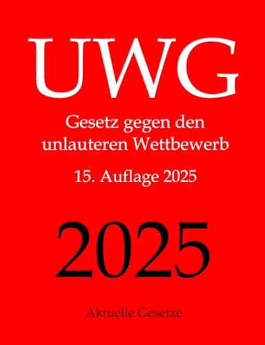 UWG, Gesetz gegen den unlauteren Wettbewerb, Aktuelle Gesetze