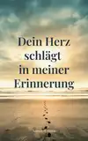 Dein Herz schlägt in meiner Erinnerung | Sanfte Worte für die Zeit des Abschieds – ein Trauerbuch mit Geschichten & Gedanken, die begleiten