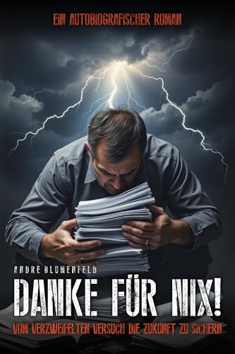 Danke für Nix!: Vom verzweifelten Versuch, die Zukunft zu sichern