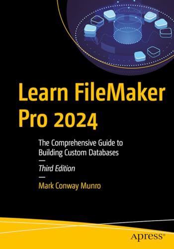 Learn FileMaker Pro 2024: The Comprehensive Guide to Building Custom Databases